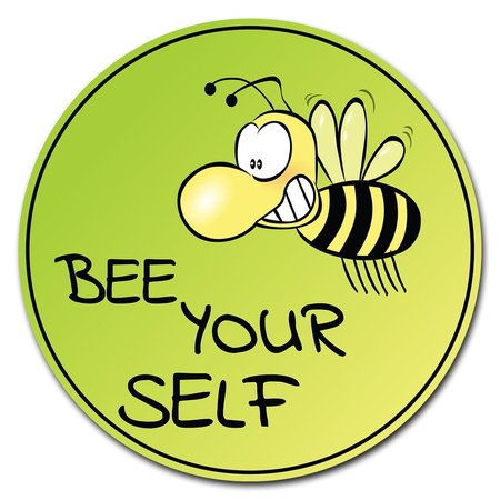 SIGNMISSION 8 in Height, 0.04 in Width, Corrugated Plastic, 8" x 8", C-8-CIR-Bee yourself C-8-CIR-Bee yourself